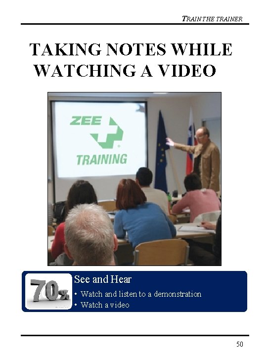 TRAIN THE TRAINER TAKING NOTES WHILE WATCHING A VIDEO See and Hear • Watch