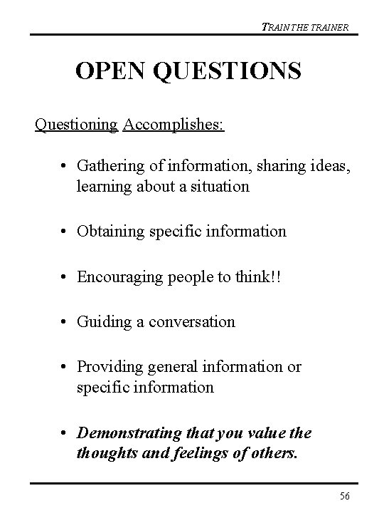 TRAIN THE TRAINER OPEN QUESTIONS Questioning Accomplishes: • Gathering of information, sharing ideas, learning