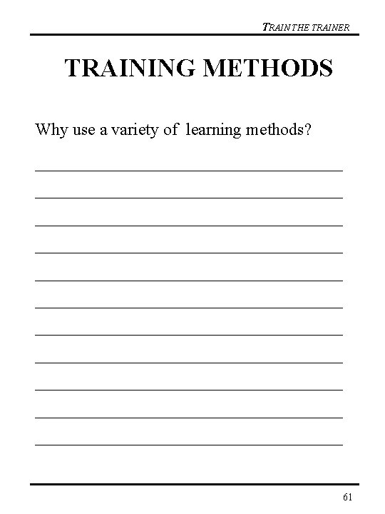 TRAIN THE TRAINER TRAINING METHODS Why use a variety of learning methods? ___________________________ ___________________________