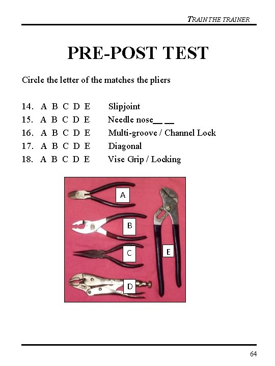 TRAIN THE TRAINER PRE-POST TEST Circle the letter of the matches the pliers 14.