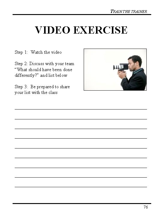 TRAIN THE TRAINER VIDEO EXERCISE Step 1: Watch the video Step 2: Discuss with