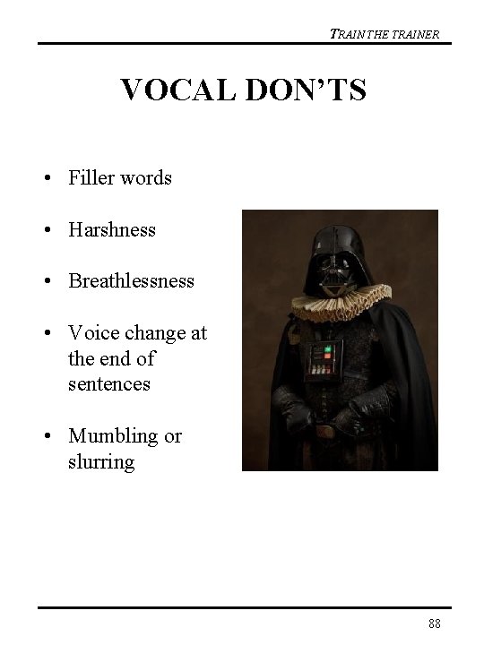 TRAIN THE TRAINER VOCAL DON’TS • Filler words • Harshness • Breathlessness • Voice