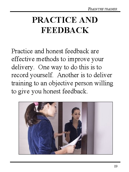 TRAIN THE TRAINER PRACTICE AND FEEDBACK Practice and honest feedback are effective methods to