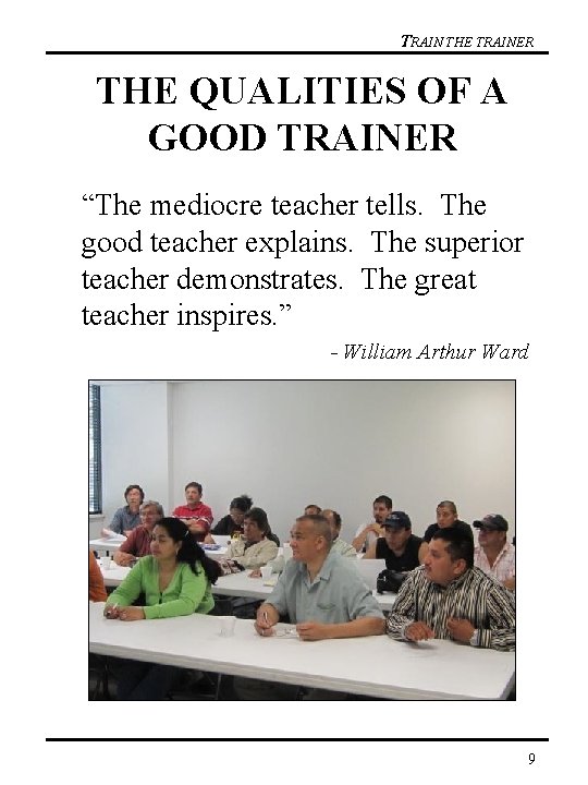 TRAIN THE TRAINER THE QUALITIES OF A GOOD TRAINER “The mediocre teacher tells. The