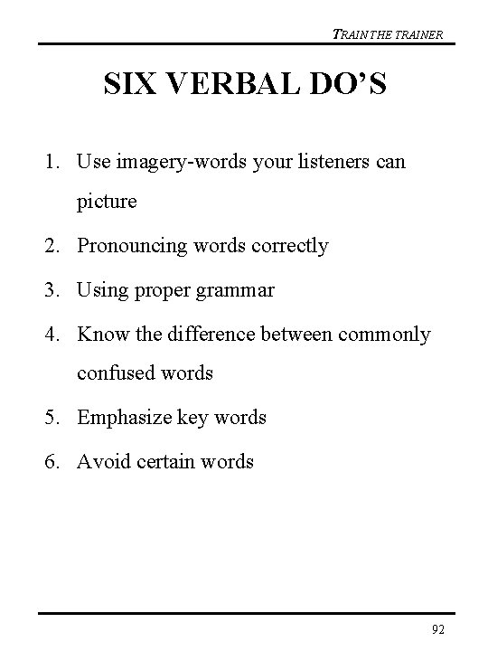 TRAIN THE TRAINER SIX VERBAL DO’S 1. Use imagery-words your listeners can picture 2.