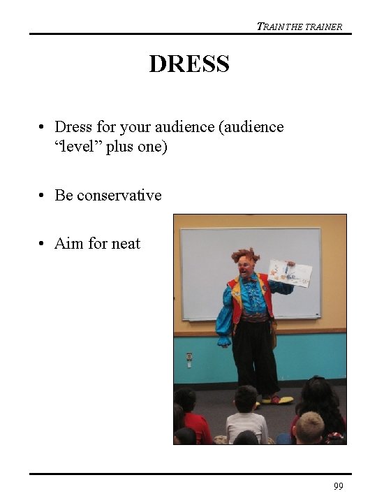 TRAIN THE TRAINER DRESS • Dress for your audience (audience “level” plus one) •