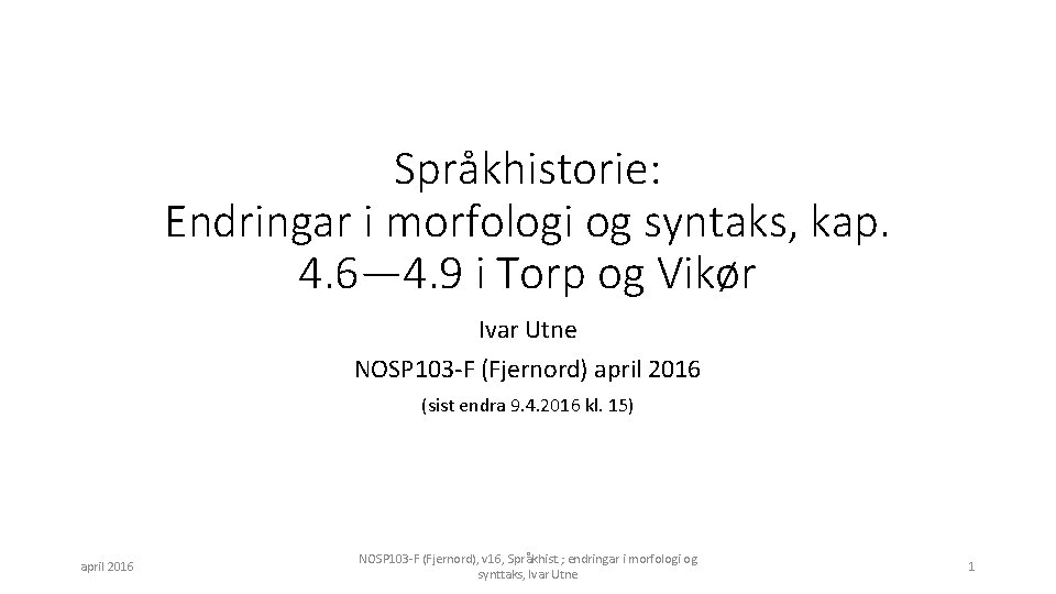 Språkhistorie: Endringar i morfologi og syntaks, kap. 4. 6— 4. 9 i Torp og