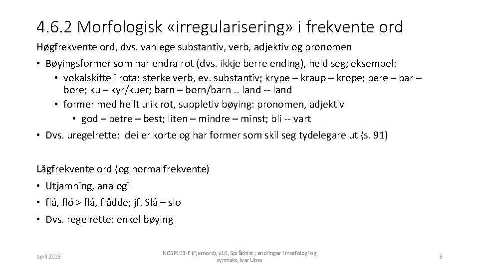 4. 6. 2 Morfologisk «irregularisering» i frekvente ord Høgfrekvente ord, dvs. vanlege substantiv, verb,