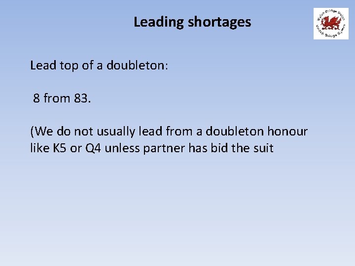 Leading shortages Lead top of a doubleton: 8 from 83. (We do not usually