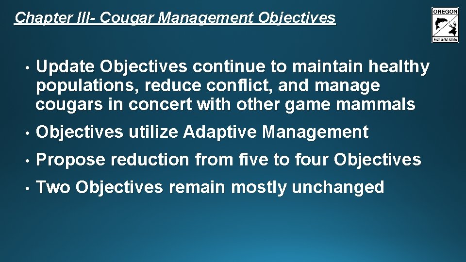 Chapter III- Cougar Management Objectives • Update Objectives continue to maintain healthy populations, reduce