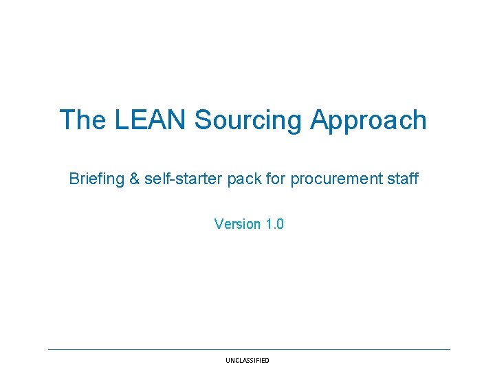 The LEAN Sourcing Approach Briefing & self-starter pack for procurement staff Version 1. 0