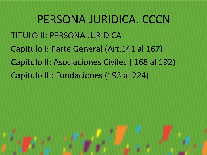 PERSONA JURIDICA. CCCN TITULO II: PERSONA JURIDICA Capitulo I: Parte General (Art. 141 al