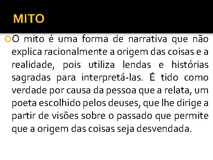 MITO O mito é uma forma de narrativa que não explica racionalmente a origem