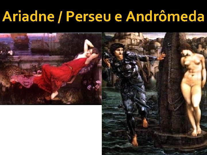 Ariadne / Perseu e Andrômeda 