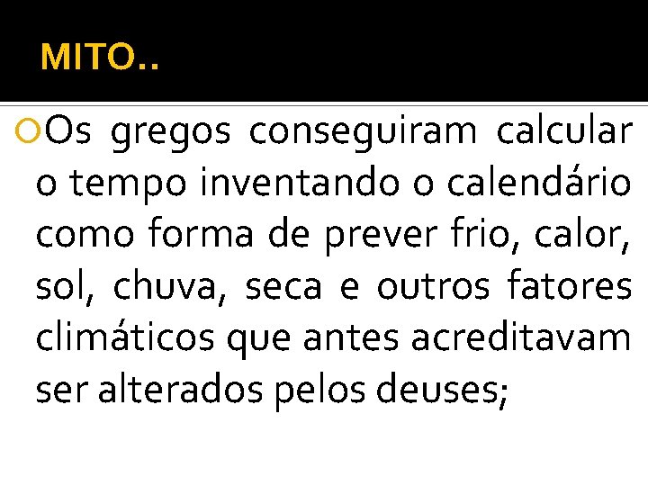 MITO. . Os gregos conseguiram calcular o tempo inventando o calendário como forma de