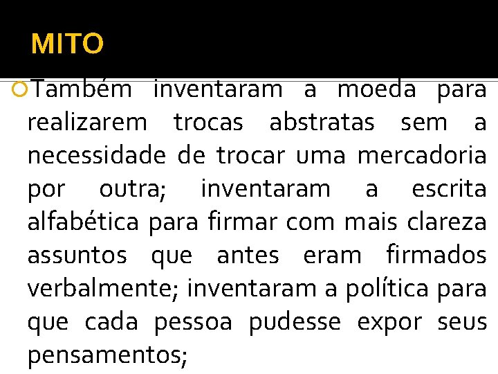 MITO Também inventaram a moeda para realizarem trocas abstratas sem a necessidade de trocar