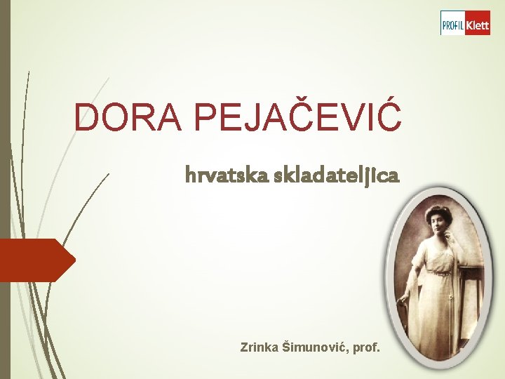  DORA PEJAČEVIĆ hrvatska skladateljica Zrinka Šimunović, prof. 