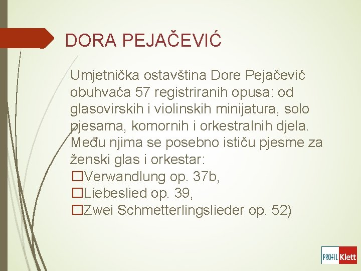 DORA PEJAČEVIĆ Umjetnička ostavština Dore Pejačević obuhvaća 57 registriranih opusa: od glasovirskih i violinskih