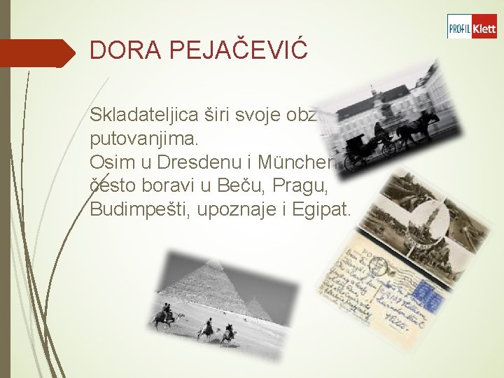 DORA PEJAČEVIĆ Skladateljica širi svoje obzore putovanjima. Osim u Dresdenu i Münchenu često boravi