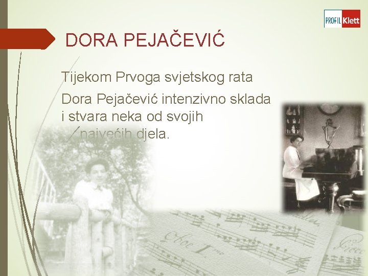  DORA PEJAČEVIĆ Tijekom Prvoga svjetskog rata Dora Pejačević intenzivno sklada i stvara neka