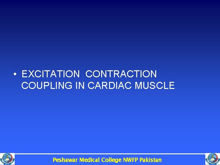  • EXCITATION CONTRACTION COUPLING IN CARDIAC MUSCLE Peshawar Medical College NWFP Pakistan 