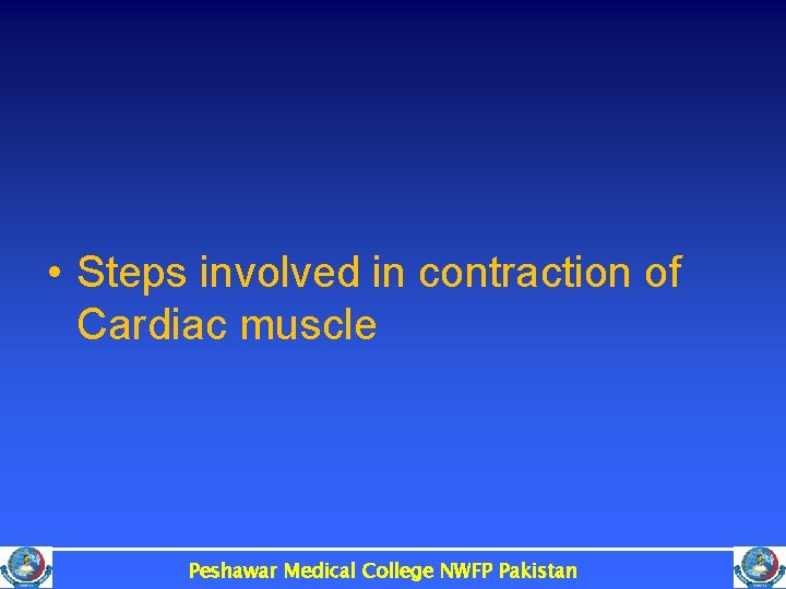  • Steps involved in contraction of Cardiac muscle Peshawar Medical College NWFP Pakistan