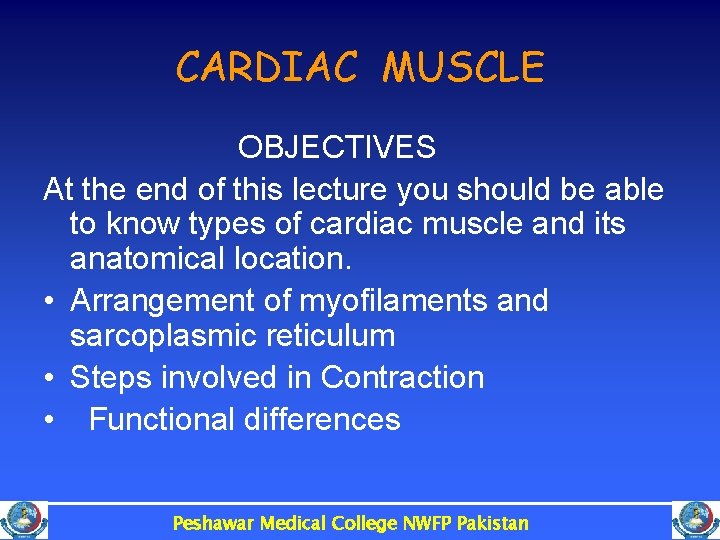 CARDIAC MUSCLE OBJECTIVES At the end of this lecture you should be able to