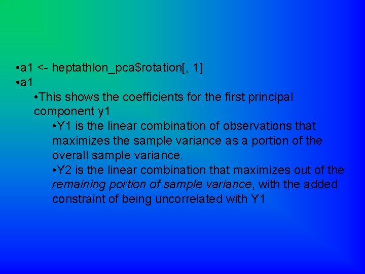  • a 1 <- heptathlon_pca$rotation[, 1] • a 1 • This shows the