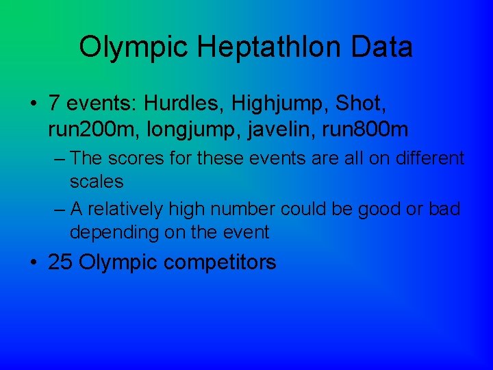 Olympic Heptathlon Data • 7 events: Hurdles, Highjump, Shot, run 200 m, longjump, javelin,