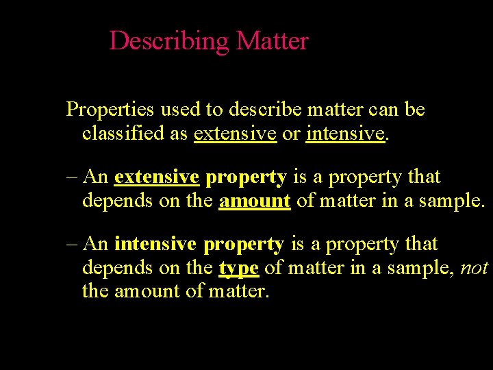 Describing Matter Properties used to describe matter can be classified as extensive or intensive.