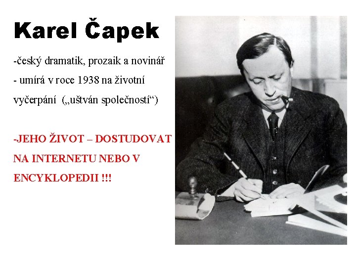 Karel Čapek -český dramatik, prozaik a novinář - umírá v roce 1938 na životní