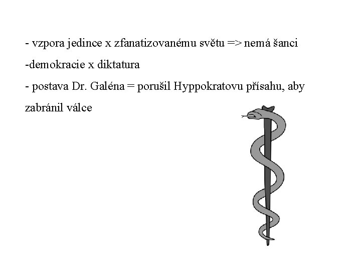 - vzpora jedince x zfanatizovanému světu => nemá šanci -demokracie x diktatura - postava