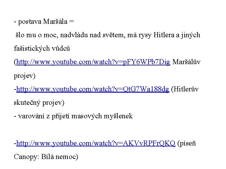 - postava Maršála = šlo mu o moc, nadvládu nad světem, má rysy Hitlera