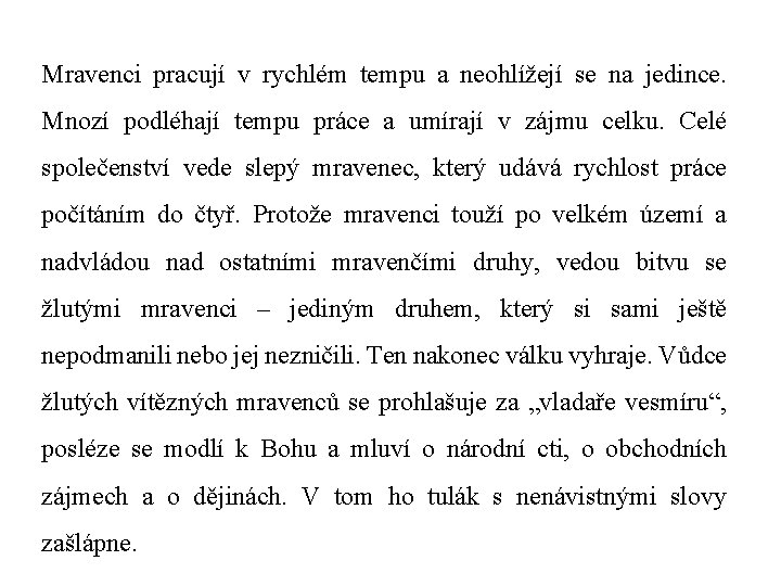 Mravenci pracují v rychlém tempu a neohlížejí se na jedince. Mnozí podléhají tempu práce