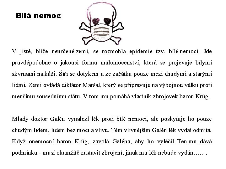 Bílá nemoc V jisté, blíže neurčené zemi, se rozmohla epidemie tzv. bílé nemoci. Jde