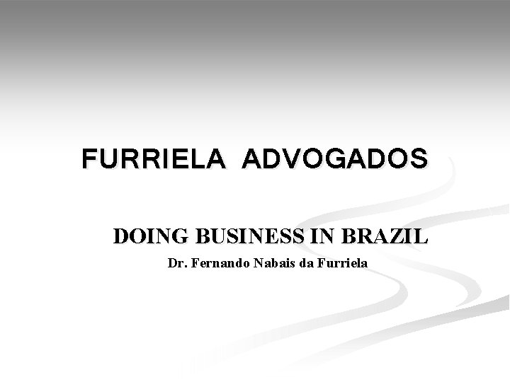 FURRIELA ADVOGADOS DOING BUSINESS IN BRAZIL Dr. Fernando Nabais da Furriela 