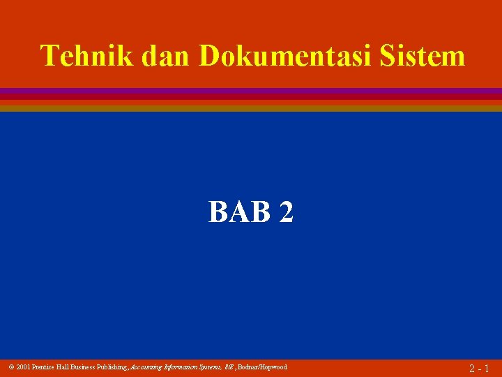 Tehnik dan Dokumentasi Sistem BAB 2 2001 Prentice Hall Business Publishing, Accounting Information Systems,