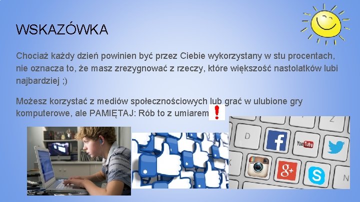 WSKAZÓWKA Chociaż każdy dzień powinien być przez Ciebie wykorzystany w stu procentach, nie oznacza