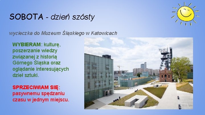 SOBOTA - dzień szósty wycieczka do Muzeum Śląskiego w Katowicach WYBIERAM: kulturę, poszerzanie wiedzy