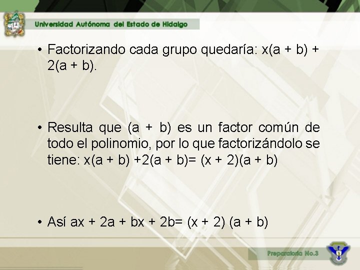  • Factorizando cada grupo quedaría: x(a + b) + 2(a + b). •