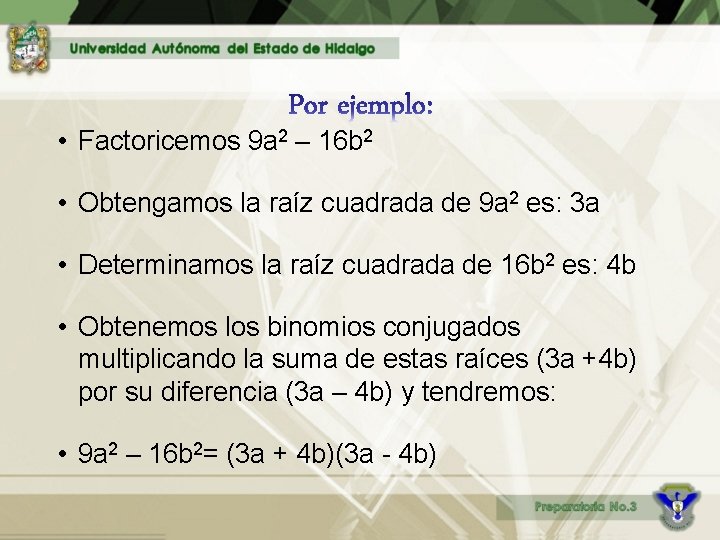  • Factoricemos 9 a 2 – 16 b 2 • Obtengamos la raíz