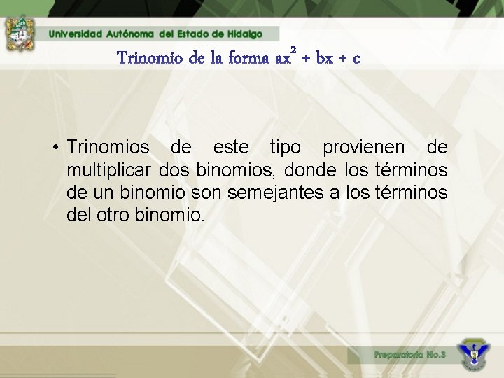  • Trinomios de este tipo provienen de multiplicar dos binomios, donde los términos