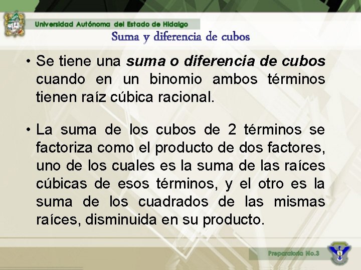  • Se tiene una suma o diferencia de cubos cuando en un binomio