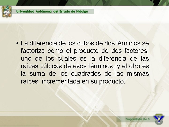  • La diferencia de los cubos de dos términos se factoriza como el