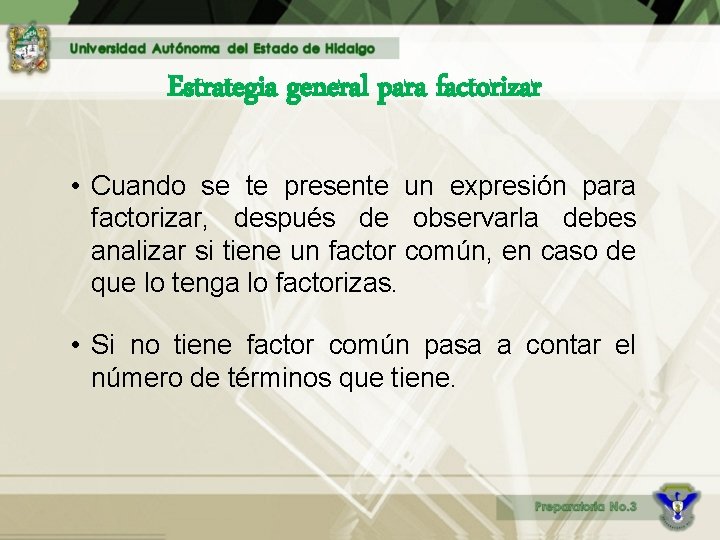 Estrategia general para factorizar • Cuando se te presente un expresión para factorizar, después