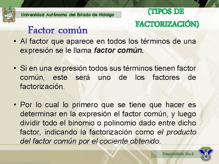 (TIPOS DE FACTORIZACIÓN) • Al factor que aparece en todos los términos de una