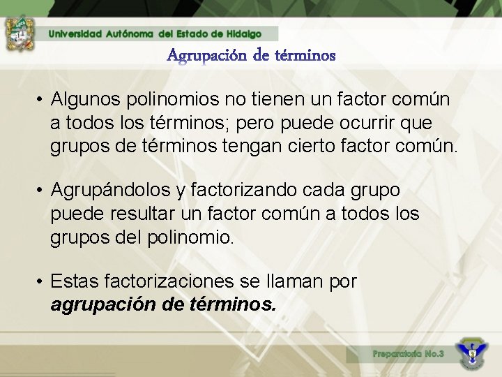  • Algunos polinomios no tienen un factor común a todos los términos; pero