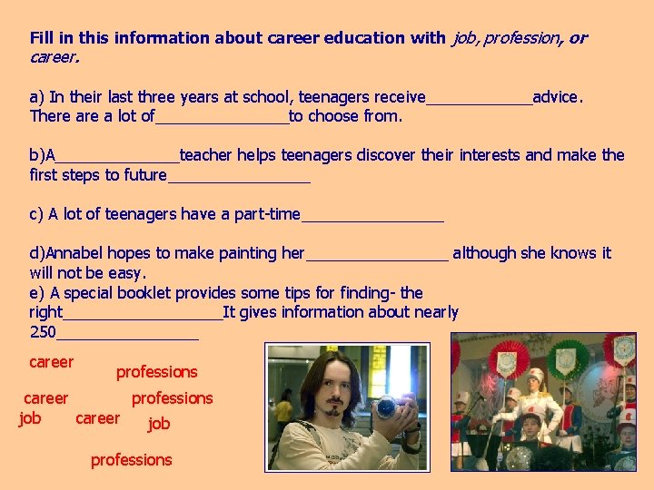 Fill in this information about career education with job, profession, or career. a) In