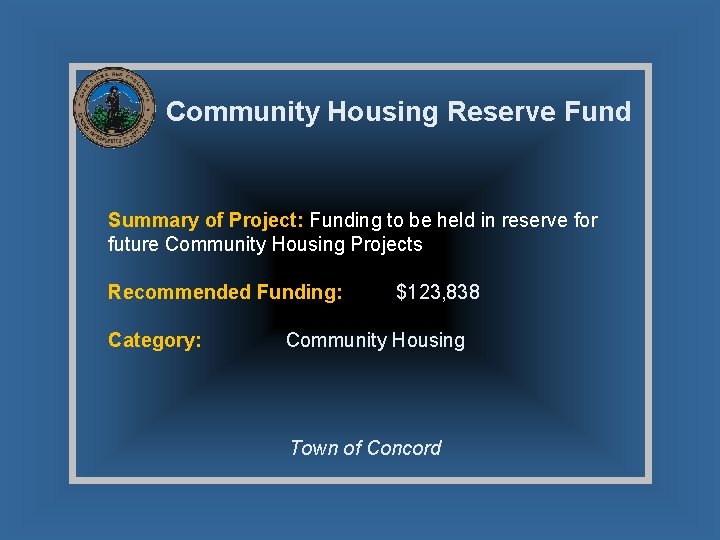 Community Housing Reserve Fund Summary of Project: Funding to be held in reserve for