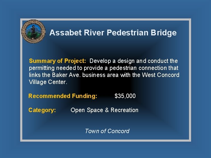 Assabet River Pedestrian Bridge Summary of Project: Develop a design and conduct the permitting